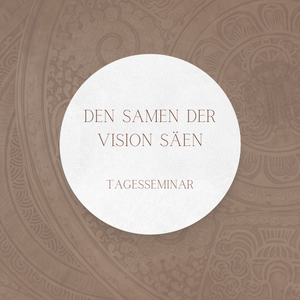 den Samen der Vision säen Amaya Wenz transpersonale Psychologie, Holotropes Atmen, systemische Paar- und Familienberatung, systemisches Coaching, spirituelle Wegbegleitung, Dettenheim